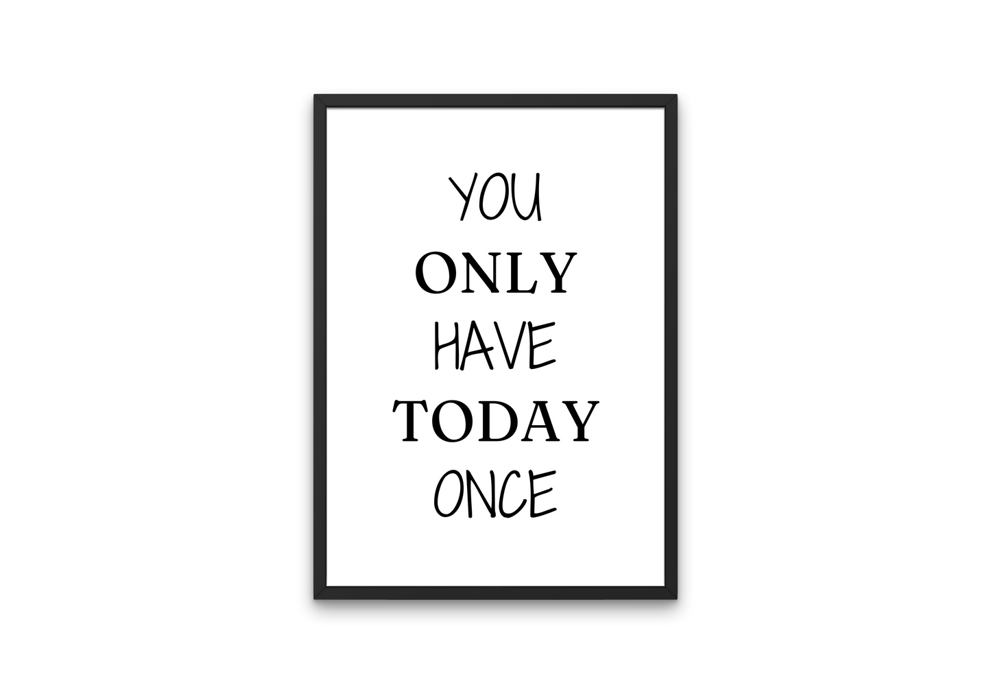 You Only Have Today Once